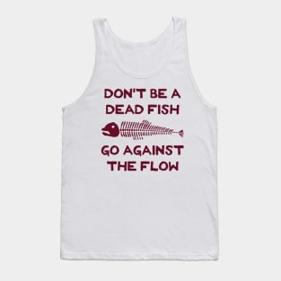 Don't Be A Dead Fish - Go Against The Flow (v12) Tank Top